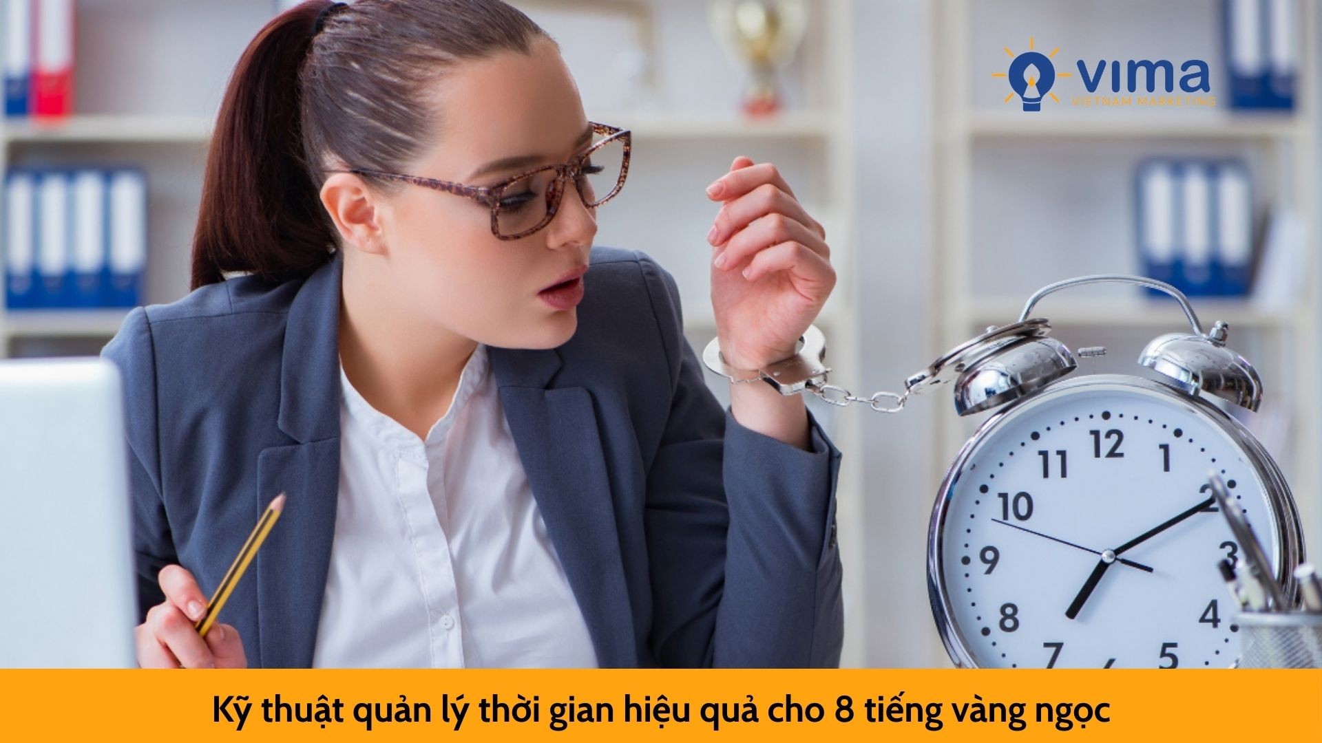 Kỹ thuật quản lý thời gian hiệu quả cho 8 tiếng vàng ngọc